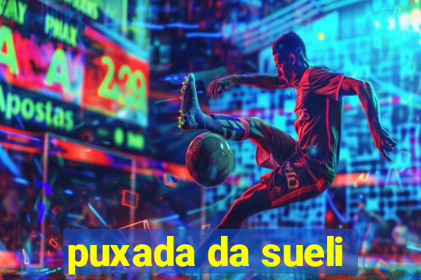 puxada da sueli